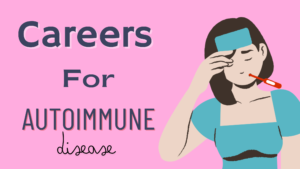 Best Careers Perfect for Managing Autoimmune Diseases