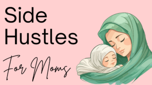 Side Hustles for Moms